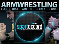 Armwrestling can forget about "SportAccord"? # Armwrestling # Armpower.net